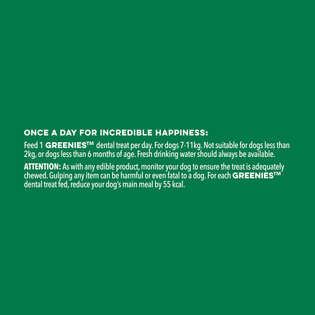 GREENIES Fresh feeding note: one treat a day for dogs 7 to 11kg, not for dogs under 2kg