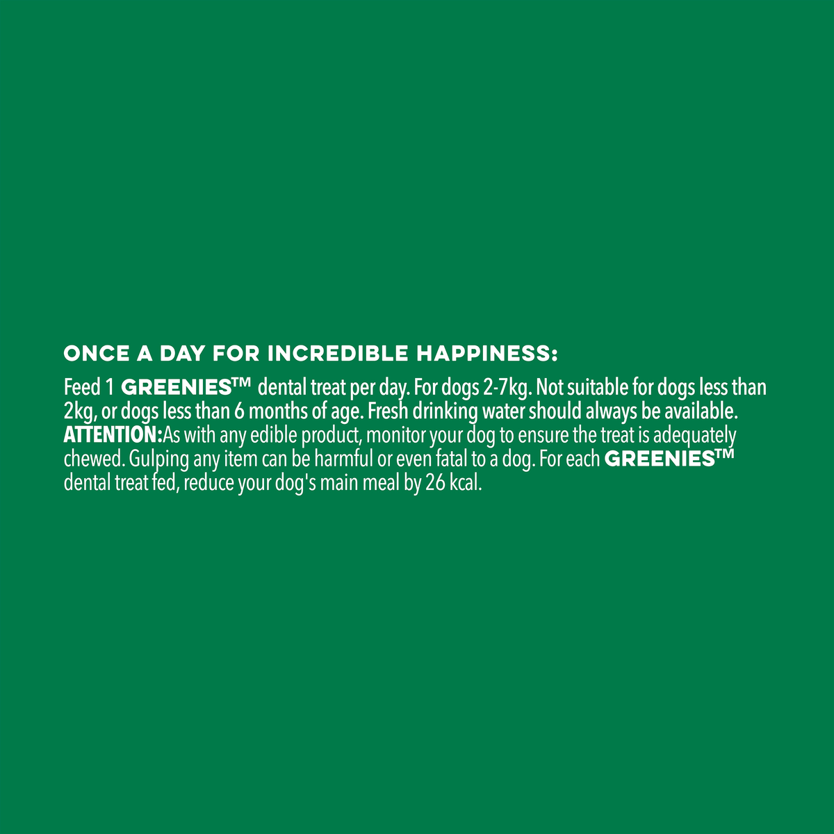 GREENIES feeding note: one dental treat per day, not for dogs under 2kg or under six months