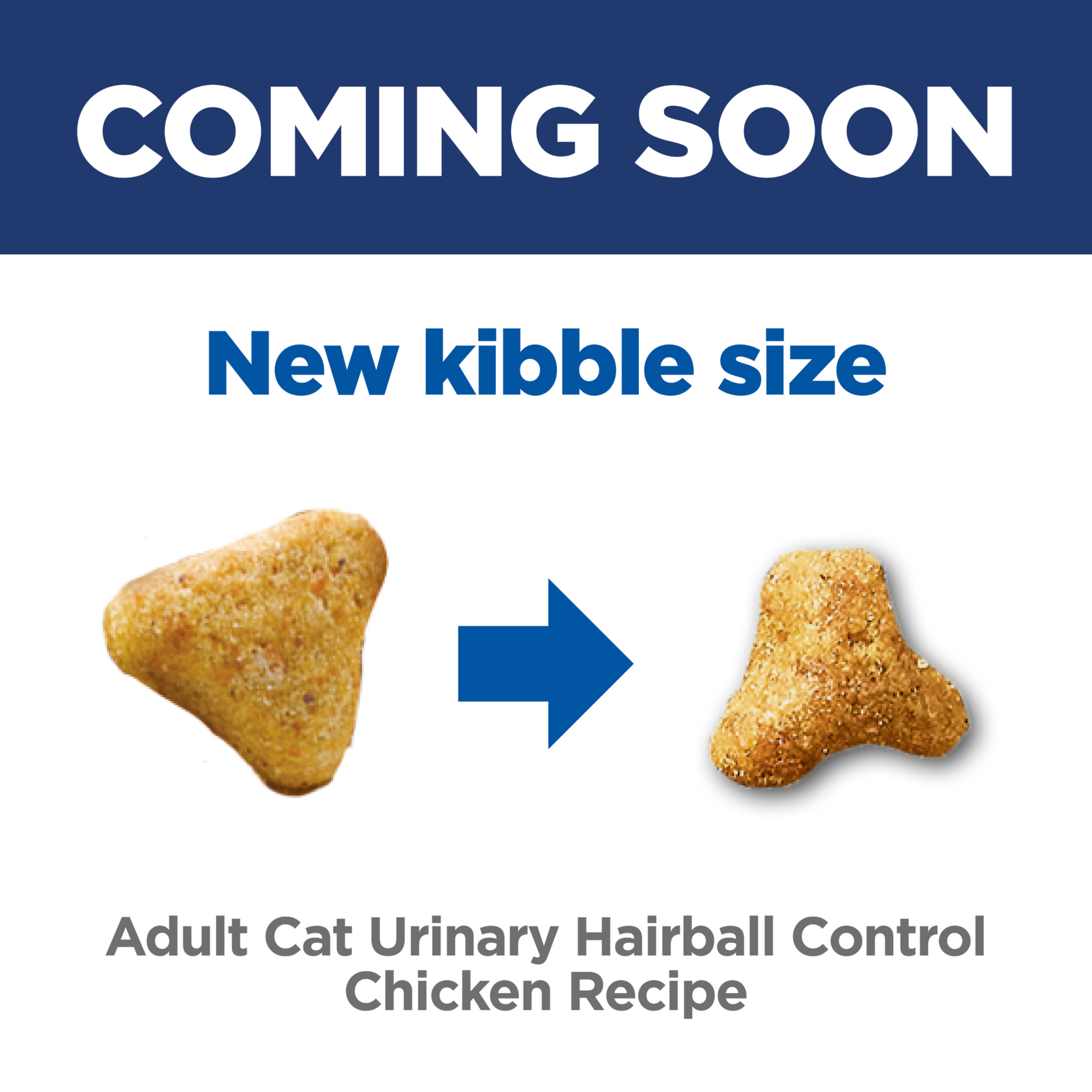 Coming soon, a new kibble size for Hill's Adult Urinary Hairball Control chicken recipe cat food
