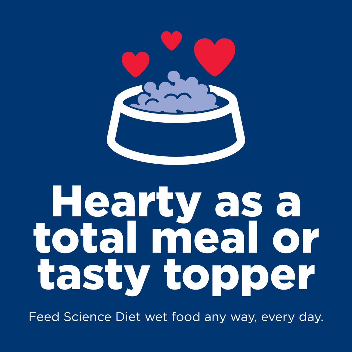 Hearty as a total meal or tasty topper: Hill's Science Diet wet dog food graphic