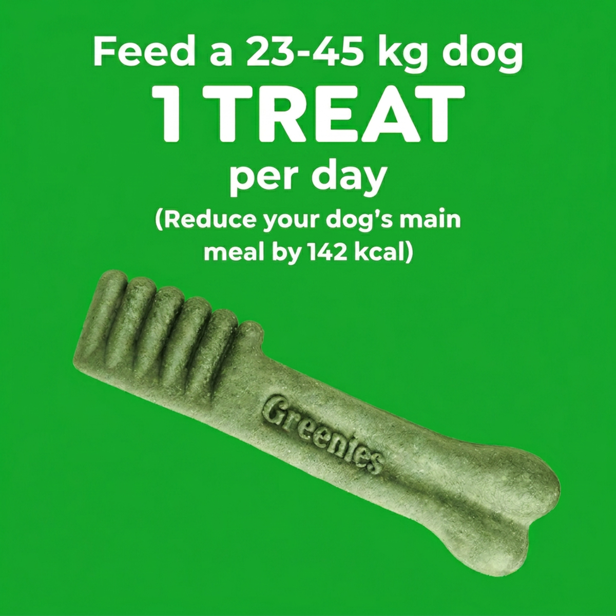 GREENIES feeding guide: one treat a day for a 23 to 45kg dog, reduce the main meal by 142 kcal
