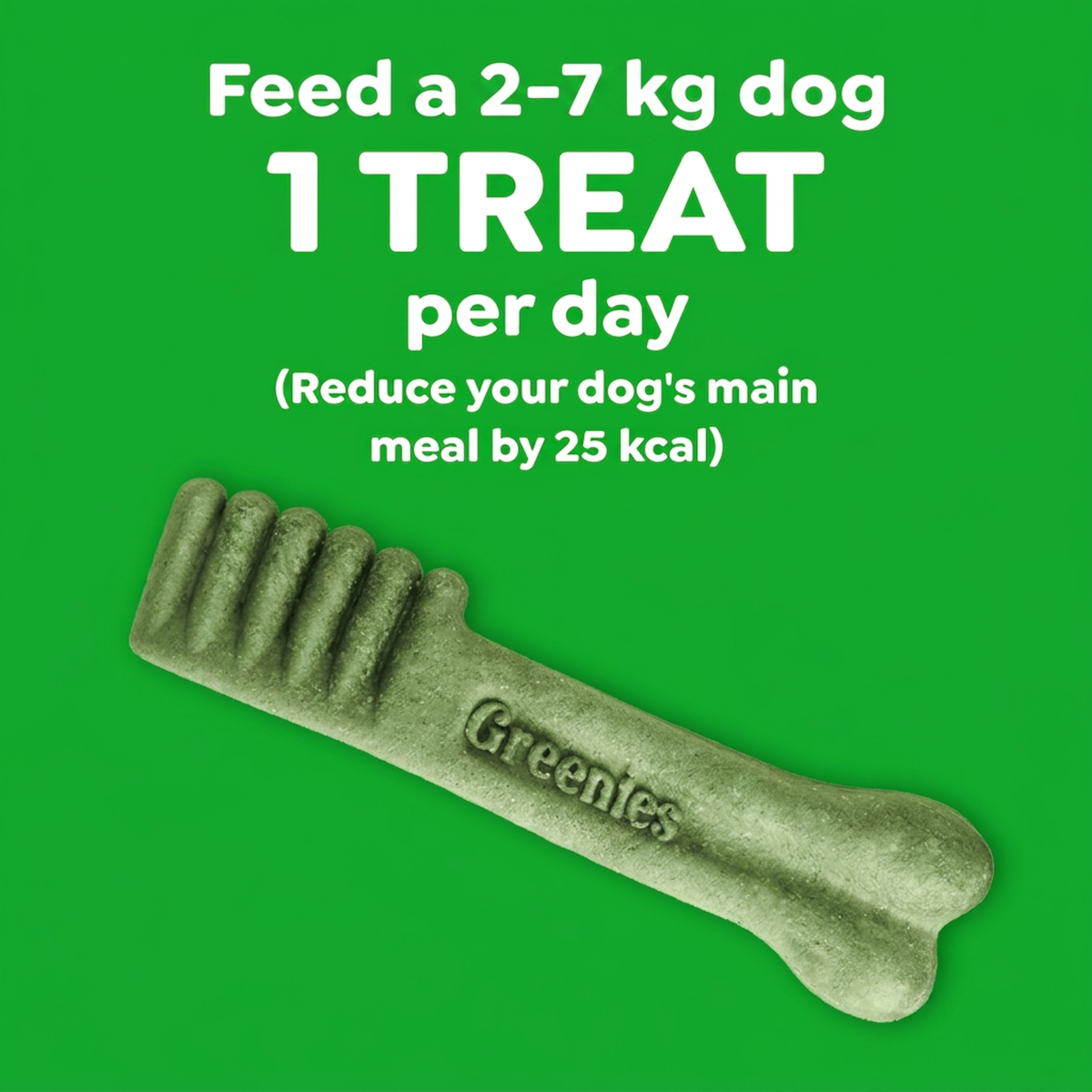 GREENIES feeding guide: one treat a day for a 2 to 7kg dog, reduce the main meal by 25 kcal