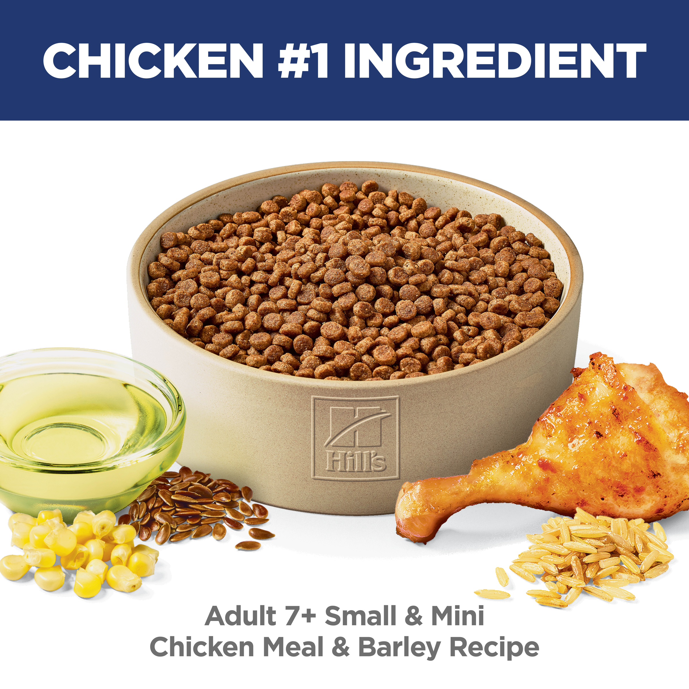 Chicken is the number one ingredient: bowl of Hill's Adult 7+ Small & Mini chicken and barley kibble