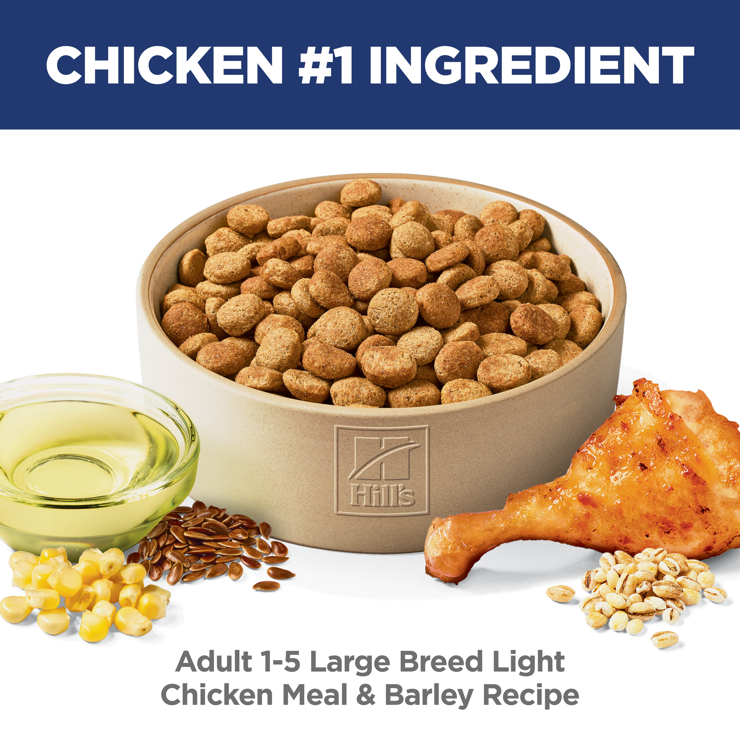 Chicken is the number one ingredient: bowl of Hill's Adult Light Large Breed chicken and barley kibble