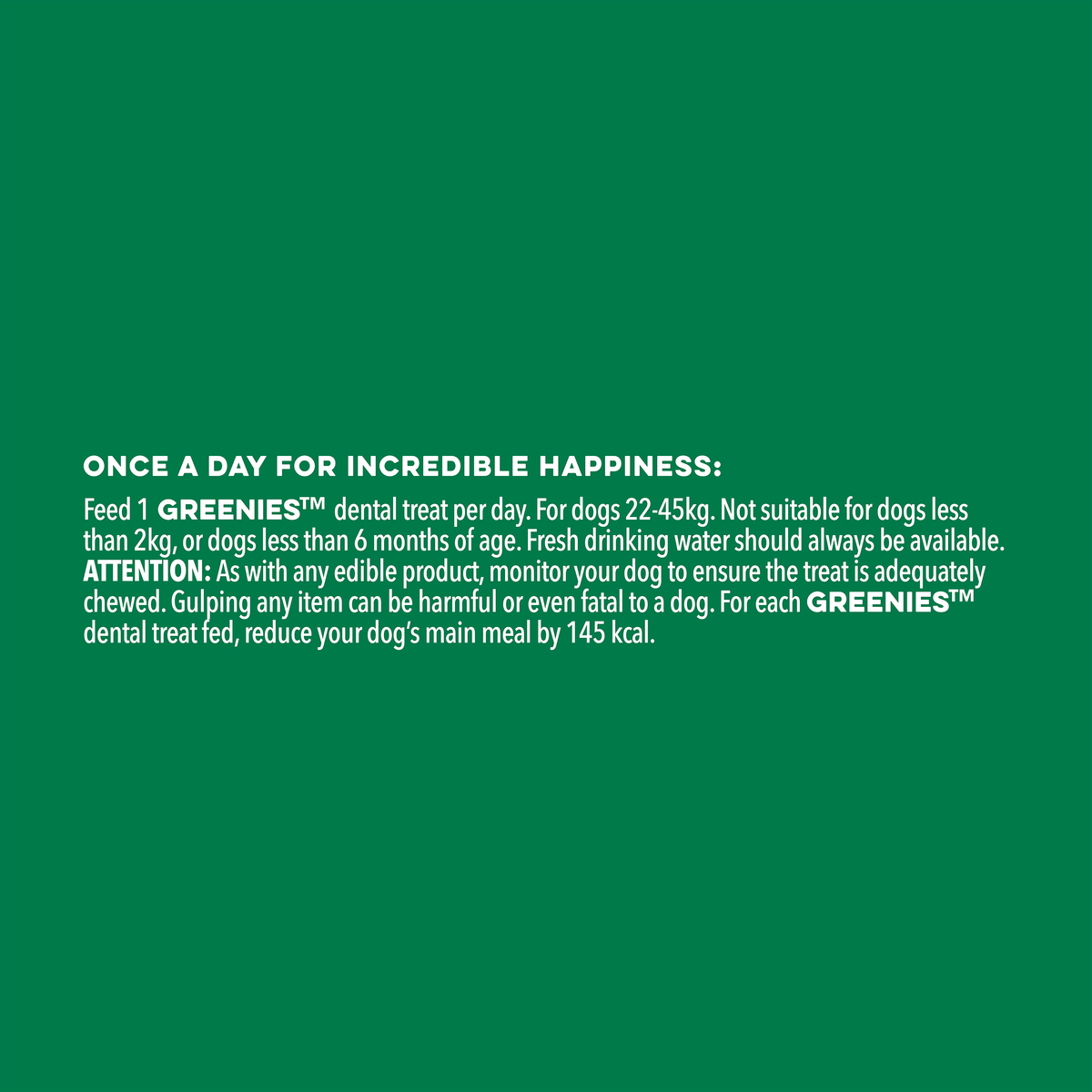 GREENIES feeding note: one dental treat per day, not for dogs under 3kg or under six months