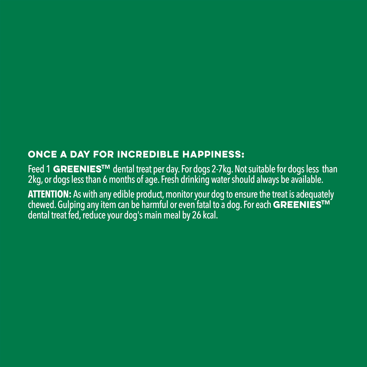 GREENIES Fresh feeding note: one treat a day for dogs 2 to 7kg, not for dogs under 2kg