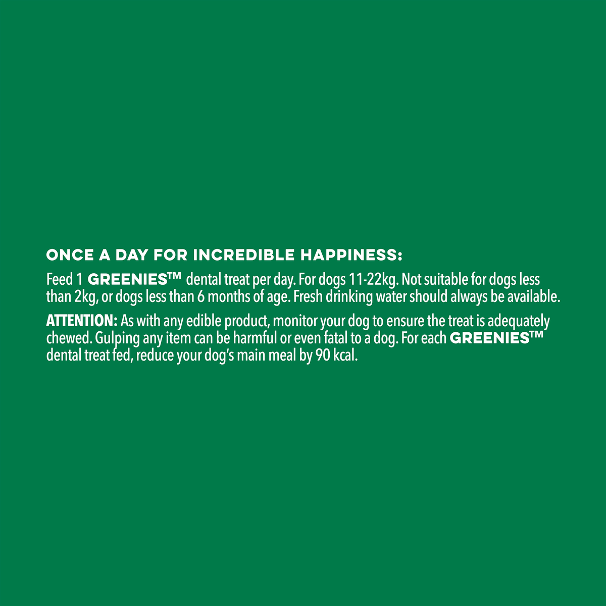 GREENIES Fresh feeding note: one treat a day for dogs 11 to 22kg, not for dogs under 2kg