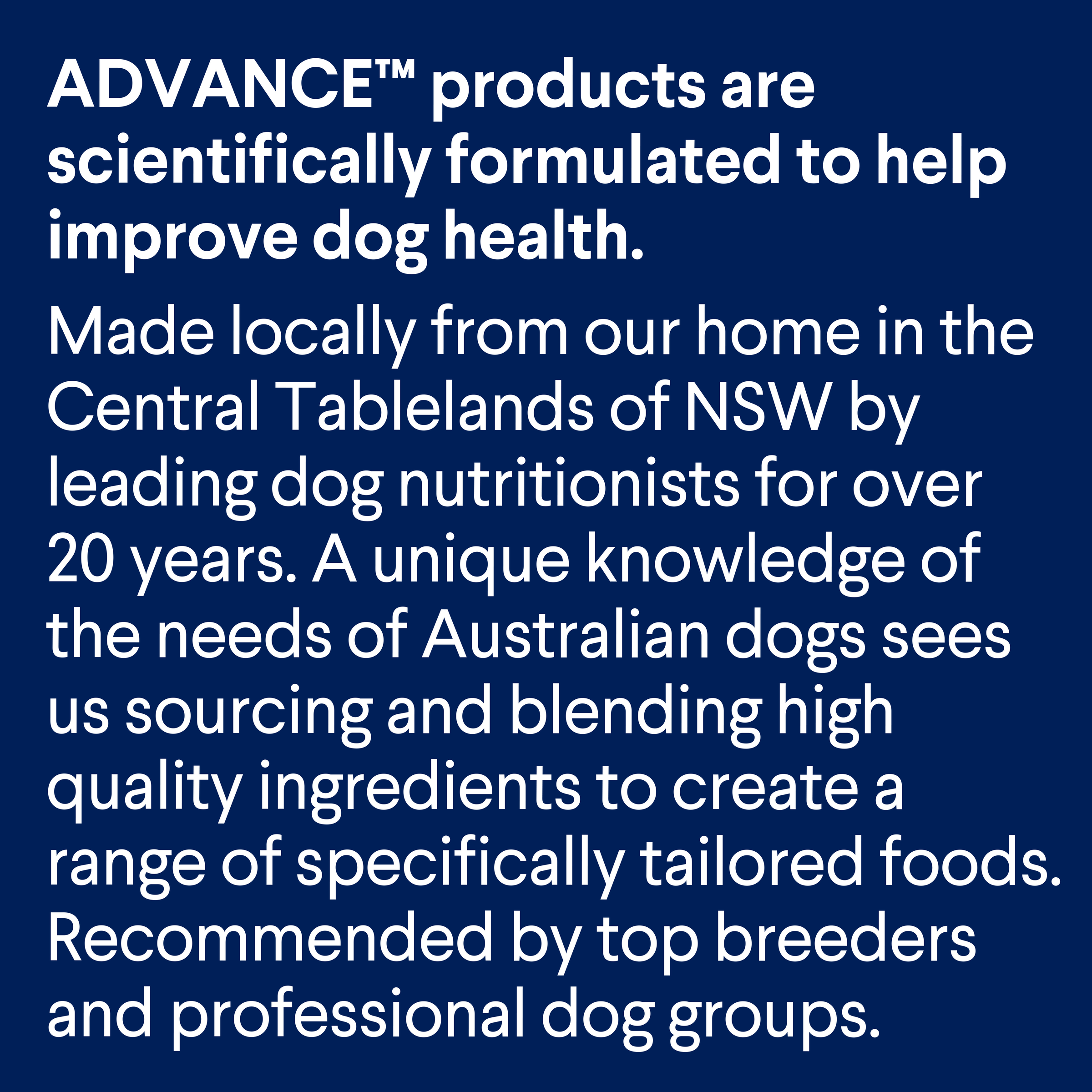 About ADVANCE: dog food formulated in the Central Tablelands of NSW by dog nutritionists