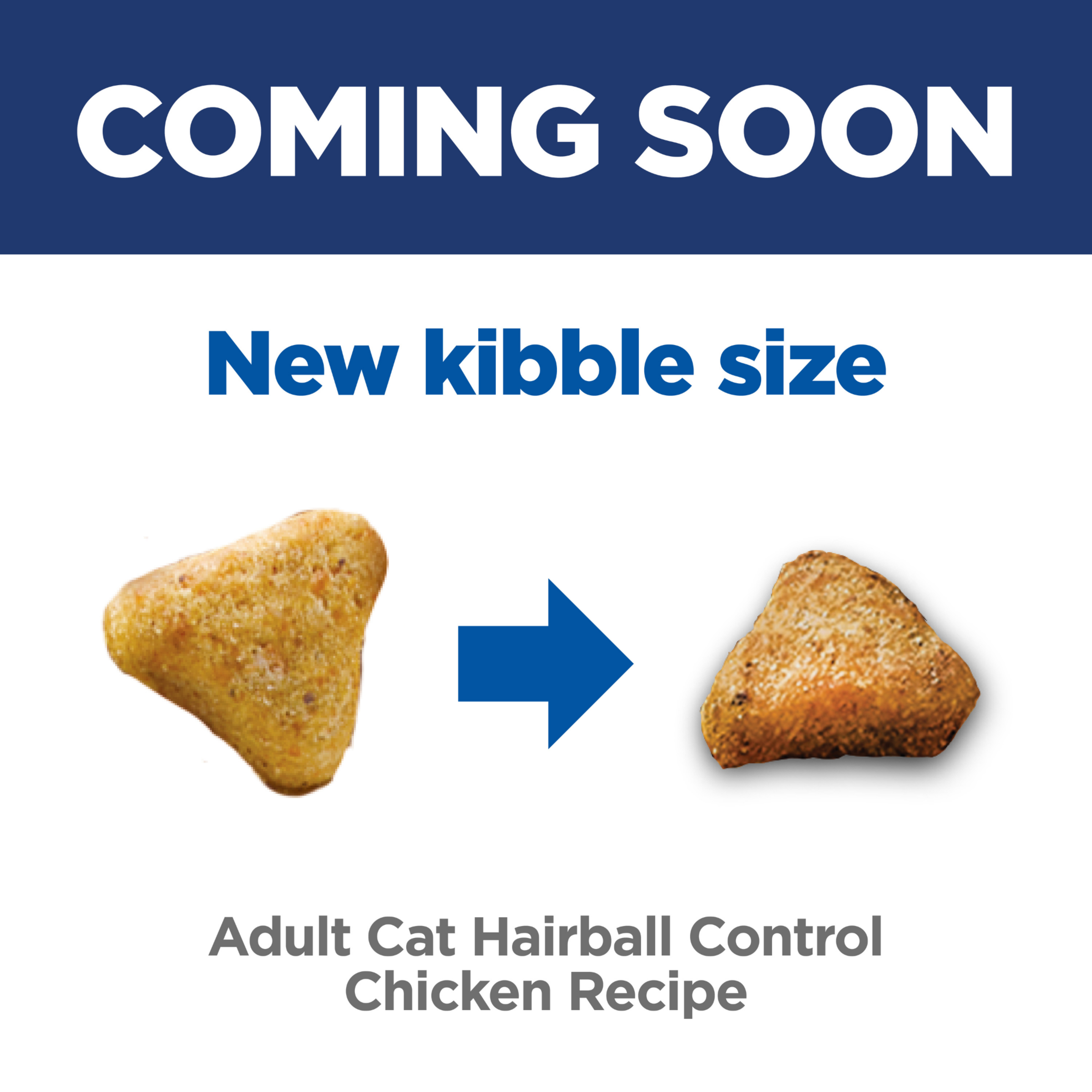 Coming soon, a new kibble size for Hill's Adult Hairball Control chicken recipe cat food