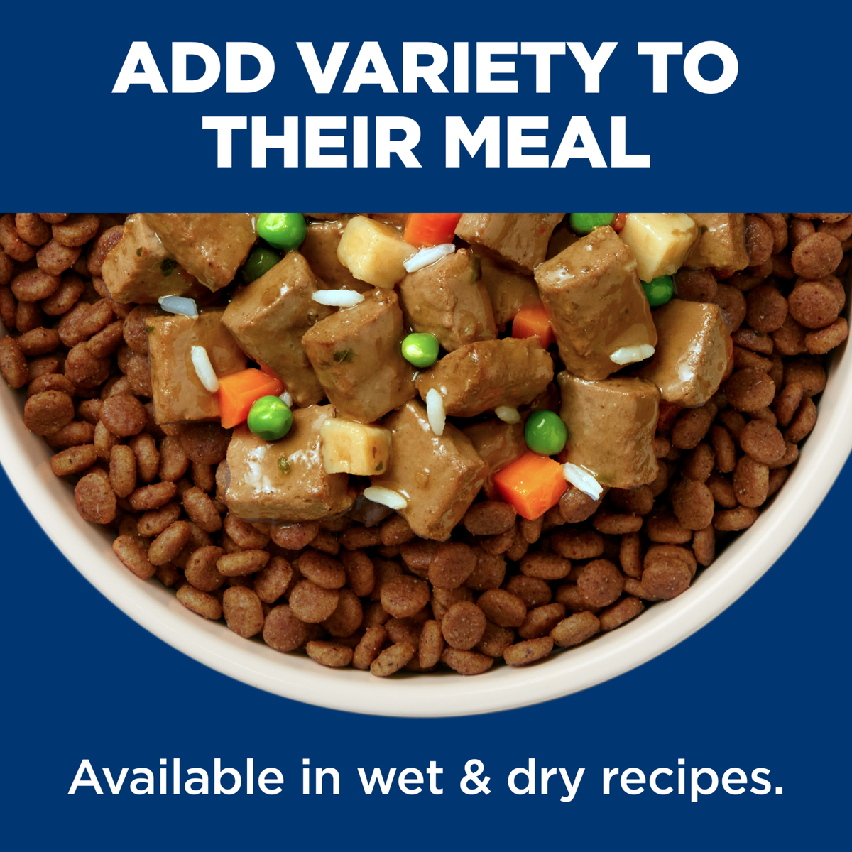 Add variety to their meal: Hill's dog kibble topped with wet food, available in wet and dry