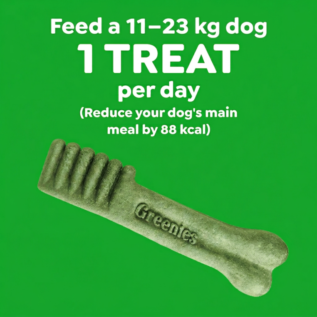 GREENIES feeding guide: one treat a day for an 11 to 23kg dog, reduce the main meal by 88 kcal